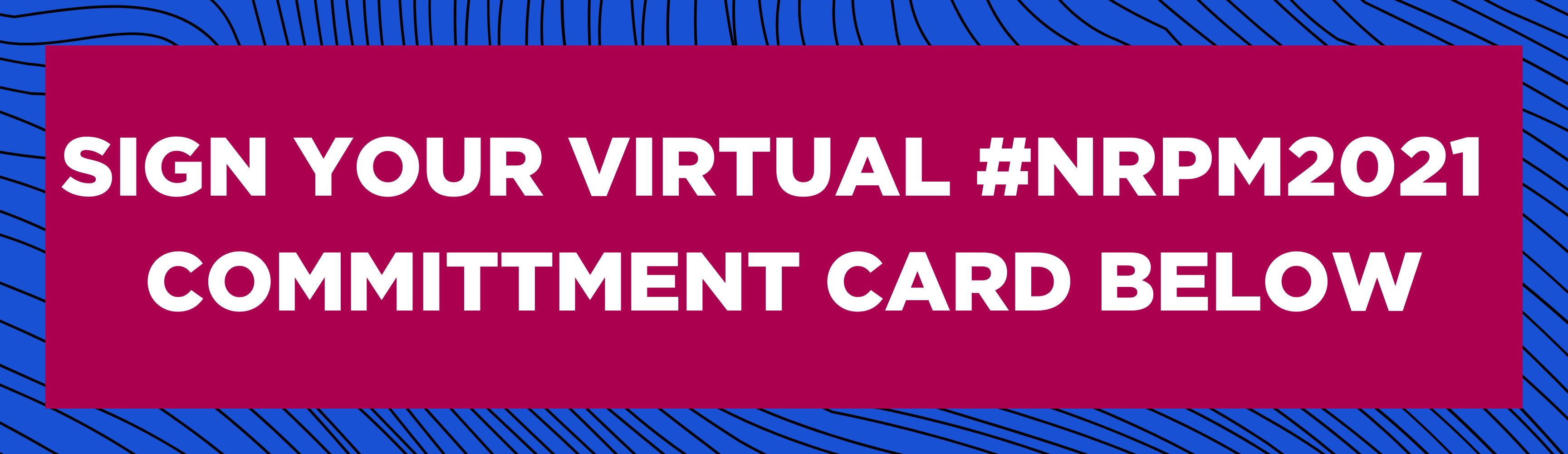 SIGN YOUR VIRTUAL NRPM2021 COMMITTMENT CARD
